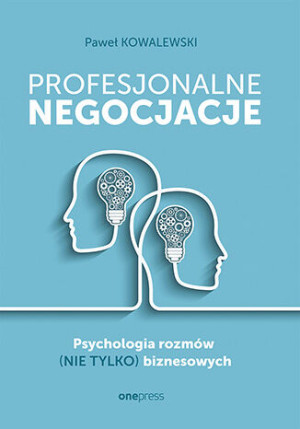 Profesjonalne negocjacje. Psychologia rozmów (nie tylko) biznesowych Psychologia rozmów (nie tylko) biznesowych