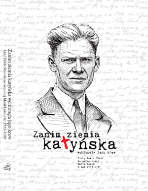 Zanim ziemia katyńska wchłonęła jego krew Listy Pawła Słani do narzeczonej Marii Lortz z lat 1933-1939