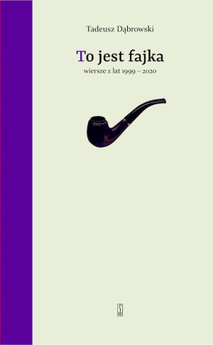 To jest fajka Wiersze z lat 1999-2020