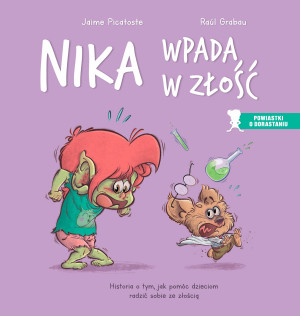Nika wpada w złość Historia o tym, jak pomóc dzieciom radzić sobie ze złością