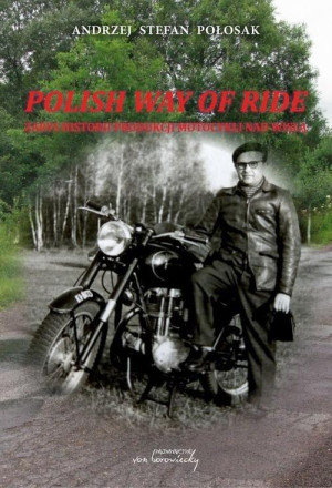 Polish way of ride Zarys historii produkcji motocykli nad Wisłą