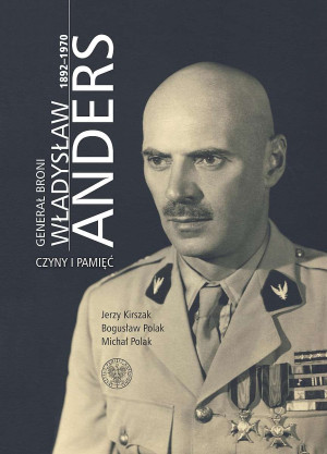 Generał broni Władysław Anders 1892-1970 Czyny i pamięć