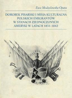 Dorobek pisarski i misja kulturalna polskich emigrantów w Stanach Zjednoczonych Ameryki w latach 1831-1842