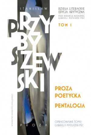 Proza poetycka. Pentalogia Dzieła literackie. Edycja krytyczna. Tom 1