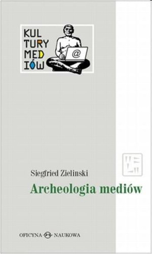 Archeologia mediów O głębokim czasie technicznie zapośredniczonego słuchania i widzenia