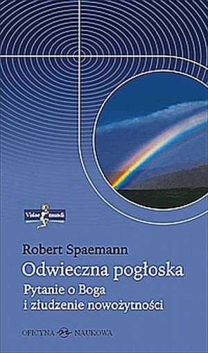 Odwieczna pogłoska. Pytanie o Boga i złudzenie nowożytności