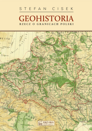 Geohistoria Rzecz o granicach Polski