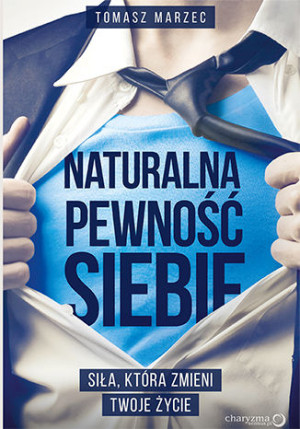 Naturalna pewność siebie Siła, która zmieni Twoje życie