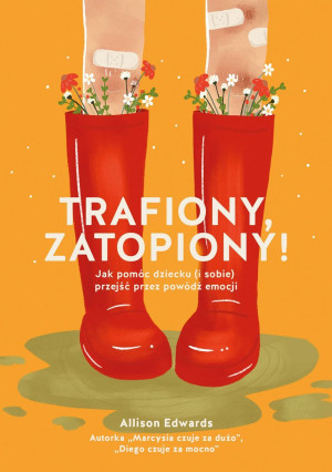 Trafiony, zatopiony! Jak pomóc dziecku (i sobie) przejść przez powódź emocji