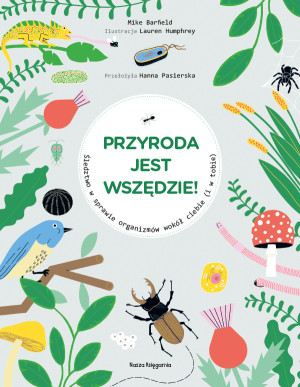 Przyroda jest wszędzie! Śledztwo w sprawie organizmów wokół ciebie i w tobie