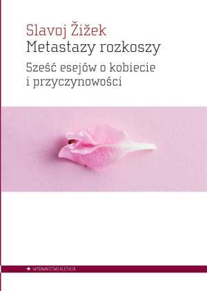 Metastazy rozkoszy Sześć esejów o kobiecie i przyczynowości