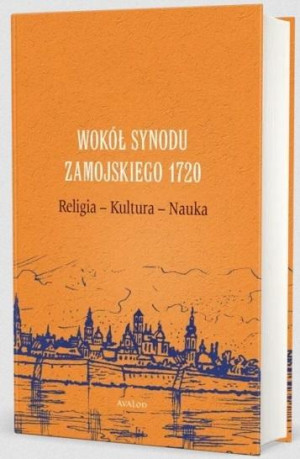 Wokół Synodu Zamojskiego 1720 Religia - Kultura - Nauka