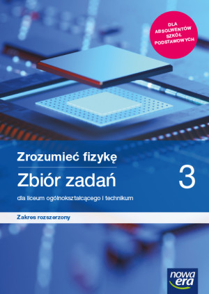 Zrozumieć fizykę 3 Zbiór zadań Zakres rozszerzony Szkoła ponadpodstawowa