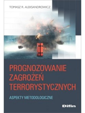 Prognozowanie zagrożeń terrorystycznych Aspekty metodologiczne