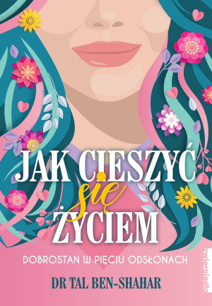Jak cieszyć się życiem Dobrostan w pięciu odsłonach