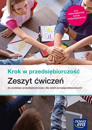 Krok w przedsiębiorczość Zeszyt ćwiczeń do podstaw przedsiębiorczości dla szkół ponadpodstawowych Szkoła ponadpodstawowa