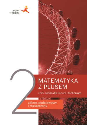 Matematyka z plusem 2 Zbiór zadań Zakres podstawowy i rozszerzony Szkoła ponadpodstawowa
