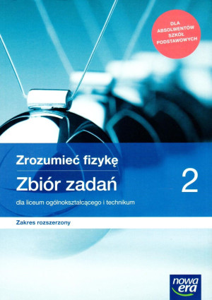 Zrozumieć fizykę 2 Zbiór zadań Zakres rozszerzony Liceum Technikum Szkoła ponadpodstawowa