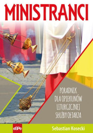 Ministranci Poradnik dla opiekunów Liturgicznej Służby Ołtarza