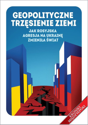 Geopolityczne trzęsienie ziemi Jak rosyjska agresja na Ukrainę zmieniła świat