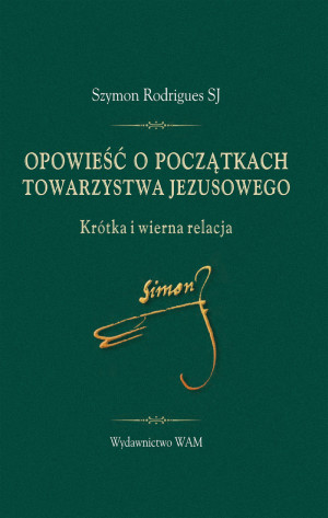 Opowieść o początkach Towarzystwa Jezusowego Krótka i wierna relacja