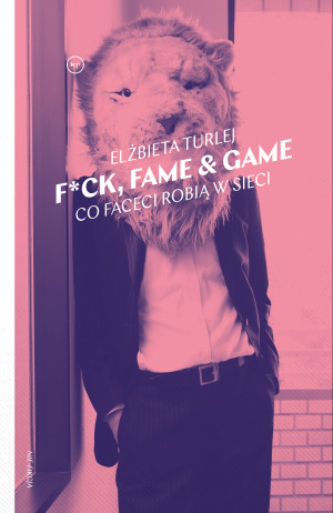 F*ck, fame & game Co faceci robią w sieci