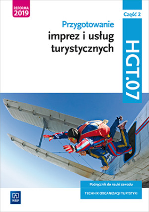 Przygotowanie imprez i usług turystycznych Kwalifikacja HGT.07 Podręcznik do nauki zawodu technik organizacji turystyki Część 2 Technik organizacji turystyki