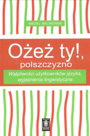 Ożeż ty! Polszczyzno Wątpliwości użytkowników języka, wyjaśnienia lingwistyczne