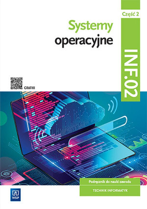 Systemy operacyjne Kwalifikacja INF.02 Podręcznik Część 2 technikum