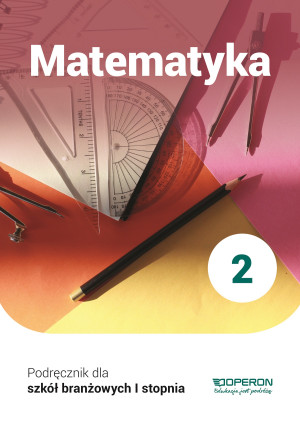 Matematyka 2 Podręcznik Szkoła branżowa I stopnia
