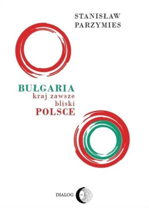 Bułgaria - kraj zawsze bliski Polsce
