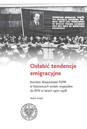 Osłabić tendencje emigracyjne Komitet Wojewódzki PZPR w Katowicach wobec wyjazdów do RFN w latach 1970-1978. Wybór źródeł