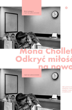Wymyślić  miłość na nowo Jak patriarchat sabotuje związki między mężczyznami a kobietami