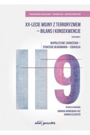 XX-lecie wojny z terroryzmem - bilans i konsekwencje Tom pierwszy. Współczesne zagrożenia-strategie