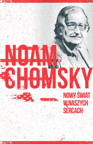 Nowy świat w naszych sercach Noam Chomsky rozmawia z Michaelem Alpertem