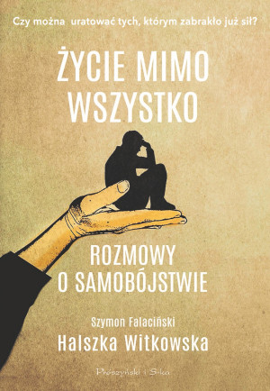 Życie mimo wszystko Rozmowy o samobójstwie