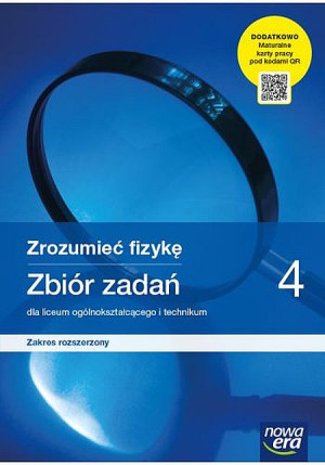 Zrozumieć fizykę 4 Zbiór zadań z maturalnymi kartami pracy Zakres rozszerzony Szkoła ponadpodstawowa