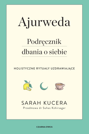 Ajurweda Podręcznik dbania o siebie