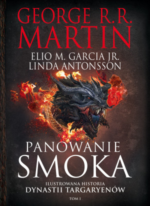 Panowanie smoka Ilustrowana historia dynastii Targaryenów Tom I