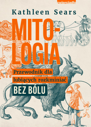 Mitologia Przewodnik dla lubiących rozkminiać bez bólu