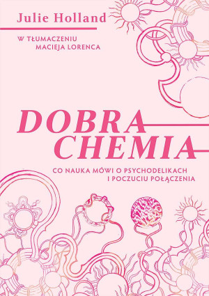 Dobra chemia Co nauka mówi o psychodelikach i poczuciu połączenia