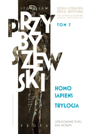 Homo sapiens Trylogia Dzieła literackie Edycja krytyczna Tom 3