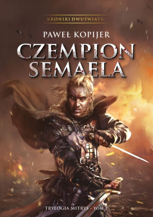 Czempion Semaela II tom trylogii Mitrys Kroniki Dwuświata