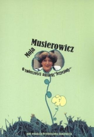 Moja Musierowcz O twórczości autorki Jeżycjady
