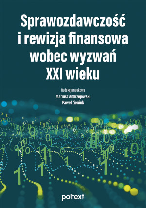 Sprawozdawczość i rewizja finansowa wobec wyzwań XXI wieku