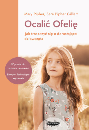 Ocalić Ofelię Jak troszczyć się o dorastające dziewczęta