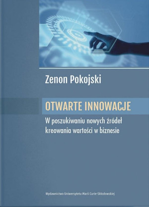 Otwarte innowacje W poszukiwaniu nowych źródeł kreowania wartości w biznesie