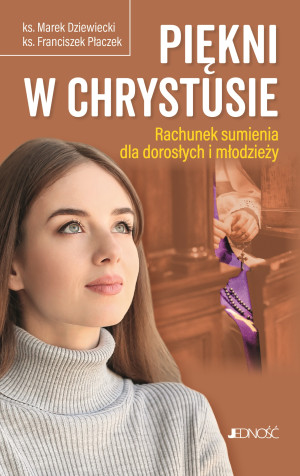 Piękni w Chrystusie. Rachunek sumienia dla dorosłych i młodzieży