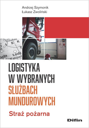 Logistyka w wybranych służbach mundurowych Straż pożarna