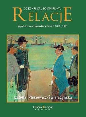 Od konfliktu do konfliktu Relacje japońsko-amerykańskie w latach 1853-1941